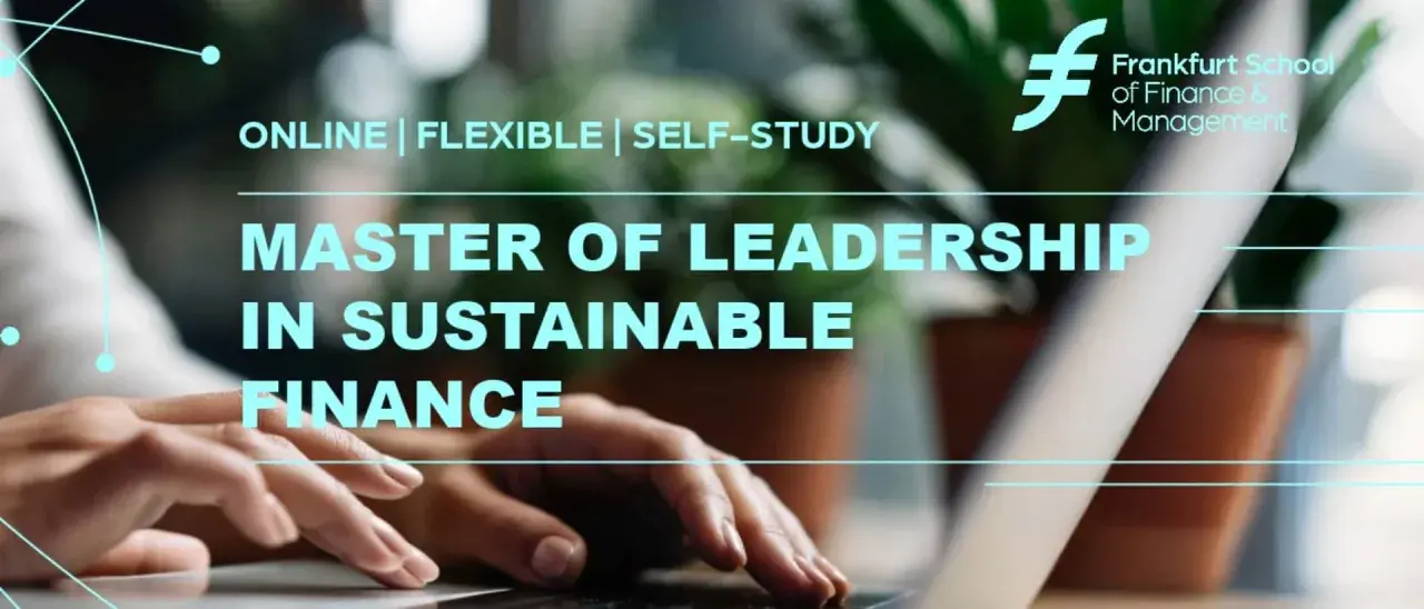 Händer på tangentbordet, texten "MASTER OF LEADERSHIP IN SUSTAINABLE FINANCE" och Frankfurt Schools logotyp. En masterutbildning för framtidens ledare.